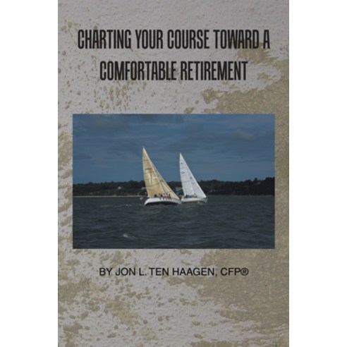 Charting Your Course Toward a Comfortable Retirement Paperback, Xlibris Us, English, 9781796031010