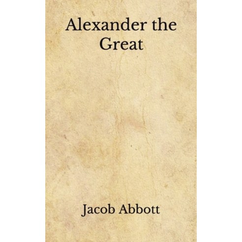 Alexander the Great: (Aberdeen Classics Collection) Paperback, Independently Published