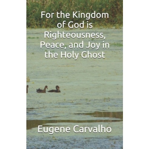 For the Kingdom of God Is Righteousness Peace and Joy in the Holy Ghost Paperback, Independently Published, English, 9781098767273