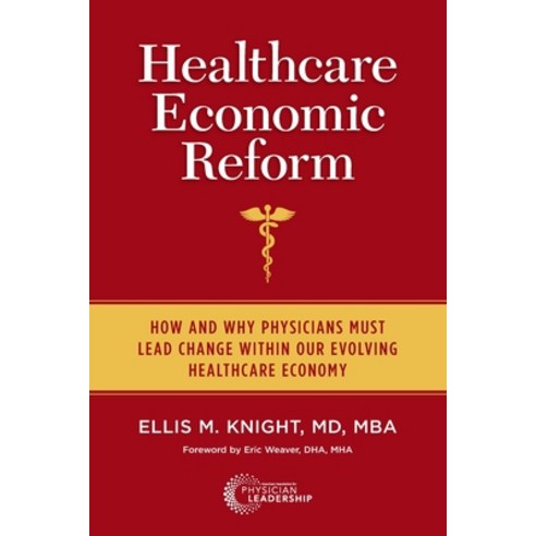 (영문도서) Healthcare Economic Reform: How and Why Physicians Must Lead Change Within Our Evolving Healt... Paperback, American Association for Ph..., English, 9780984831197