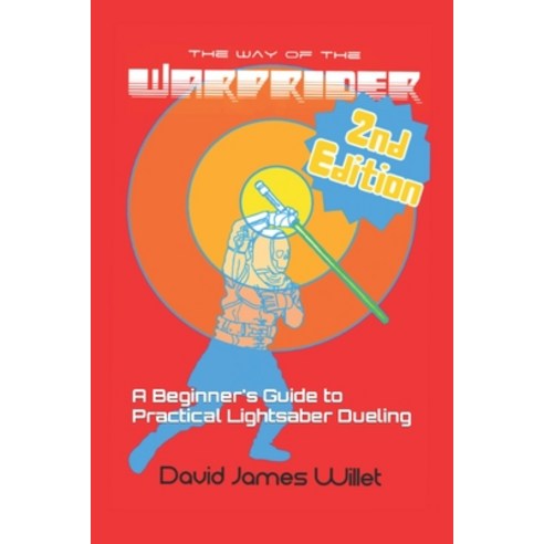(영문도서) The Way of the Warprider: A Beginner''s Guide to Practical Lightsaber Dueling Paperback, Independently Published, English, 9798850800017