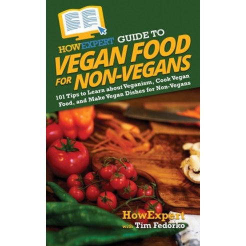 (영문도서) HowExpert Guide to Vegan Food for Non-Vegans: 101 Tips to Learn about Veganism Cook Vegan Fo... Paperback, English, 9781648917141