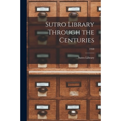 (영문도서) Sutro Library Through the Centuries; 1958 Paperback, Hassell Street Press, English, 9781014900494