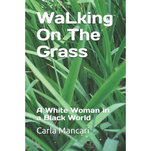 Walking On The Grass: A White Woman in a Black World Paperback, Independently Published, English, 9781519088963