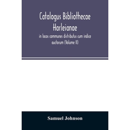 Catalogus bibliothecae Harleianae in locos communes distributus cum indice auctorum (Volume II) Paperback, Alpha Edition