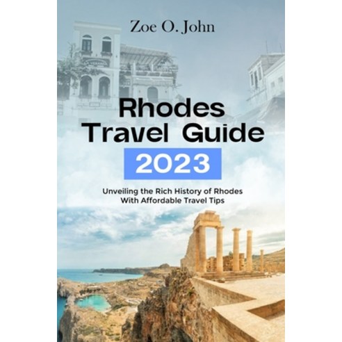 (영문도서) Rhodes Travel Guide 2023: Unveiling the Rich History of Rhodes with Affordable Travel Tips Paperback, Independently Published, English, 9798399203102