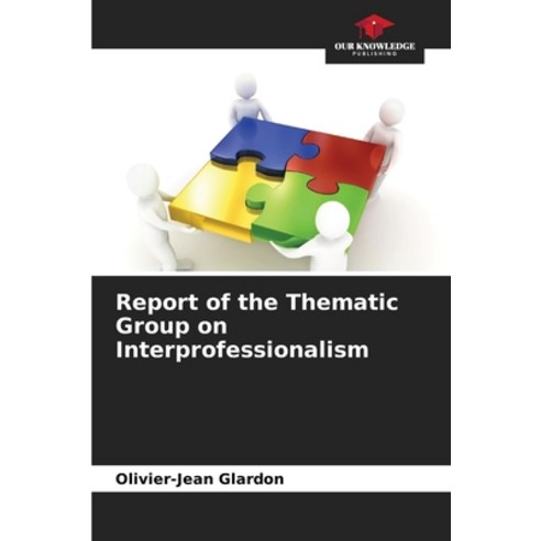 (영문도서) Report of the Thematic Group on Interprofessionalism Paperback, Our Knowledge Publishing, English, 9786205940983