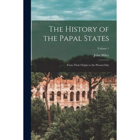 (영문도서) The History of the Papal States: From Their Origin to the Present Day; Volume 1 Paperback, Legare Street Press, English, 9781017153125