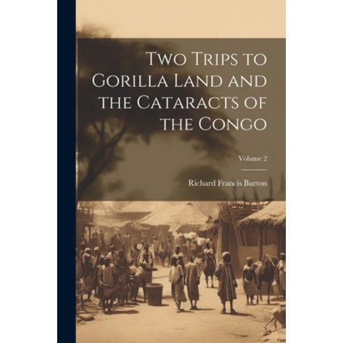 (영문도서) Two Trips to Gorilla Land and the Cataracts of the Congo; Volume 2 Paperback, Legare Street Press, English, 9781021190550