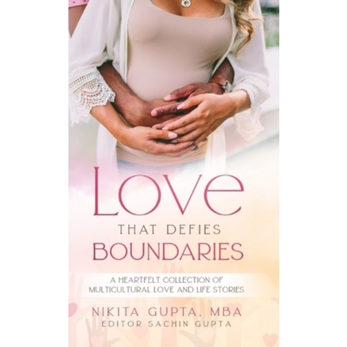 Love That Defies Boundaries: A Heartfelt Collection of Multicultural Love And Life Stories Hardcover, Lulu.com, English, 9781716958458