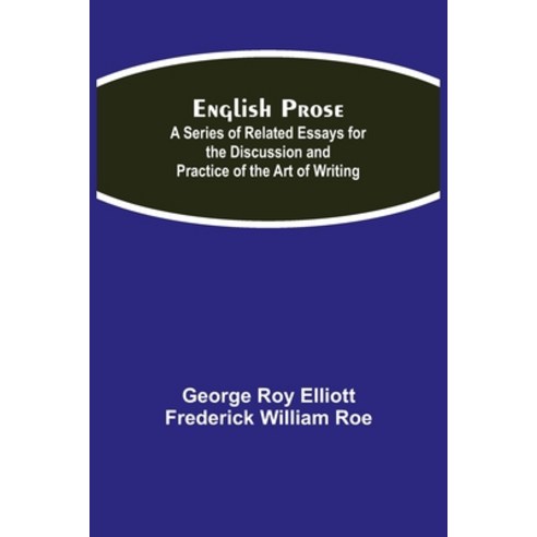 (영문도서) English Prose; A Series of Related Essays for the Discussion and Practice of the Art of Writing Paperback, Alpha Edition, 9789354841859