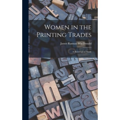 (영문도서) Women in the Printing Trades: A Sociological Study Hardcover, Legare Street Press, English, 9781017385366