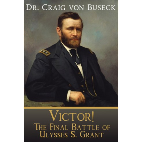 Victor!: The Final Battle of Ulysses S. Grant Paperback, Lpc Books, English, 9781645263159
