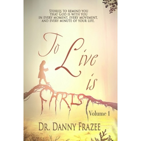 To Live Is Christ - Volume 1 Paperback, Independently Published, English, 9798684982521