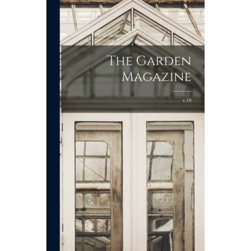 (영문도서) The Garden Magazine; v.10 Hardcover, Legare Street Press, English, 9781013911729