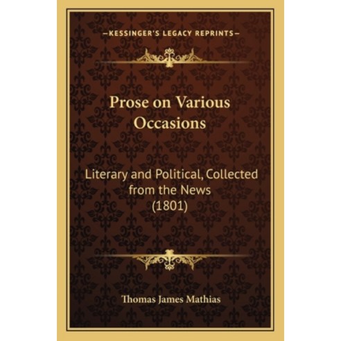 (영문도서) Prose on Various Occasions: Literary and Political Collected from the News (1801) Paperback, Kessinger Publishing, English, 9781166157500