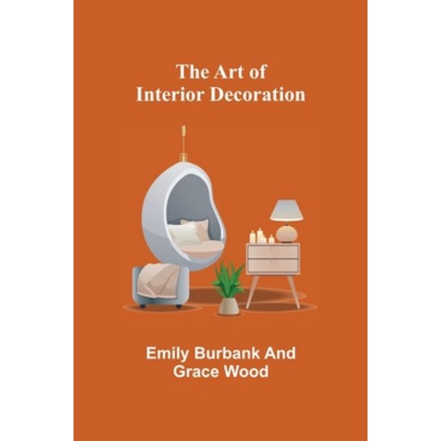 (영문도서) The Art of Interior Decoration Paperback, Alpha Edition, English, 9789355890528