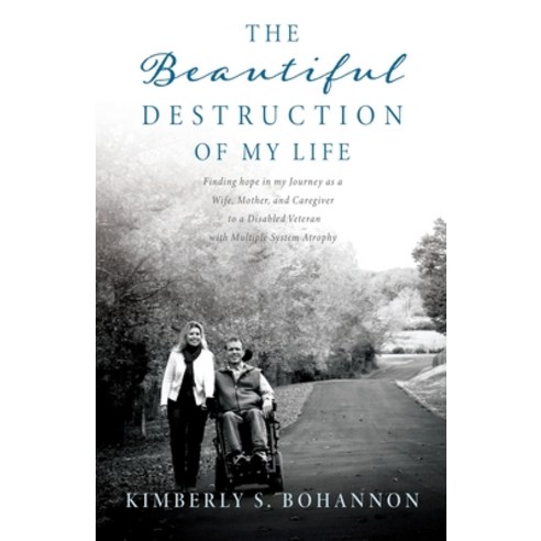 (영문도서) The Beautiful Destruction of My Life: Finding hope in my Journey as a Wife Mother and Careg... Paperback, Xulon Press, English, 9781662862847