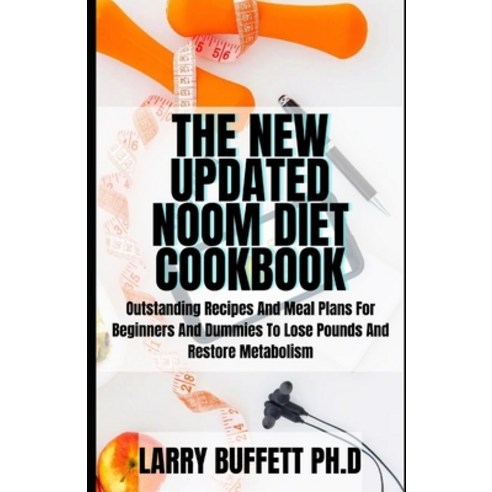 (영문도서) The New Updated Noom Diet Cookbook: Outstanding Recipes And Meal Plans For Beginners And Dumm... Paperback, Independently Published, English, 9798523209468