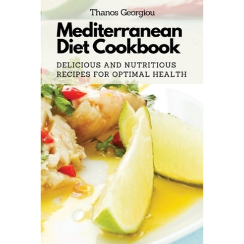 (영문도서) Mediterranean Diet Cookbook: Delicious and Nutritious Recipes for Optimal Health Paperback, Thanos Georgiou, English, 9781803620749