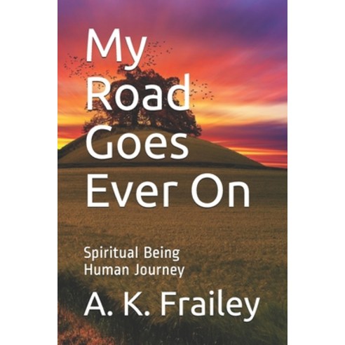 My Road Goes Ever On: Spiritual Being Human Journey Paperback, Independently Published