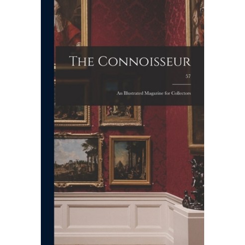 (영문도서) The Connoisseur: an Illustrated Magazine for Collectors; 57 Paperback, Legare Street Press, English, 9781013297304