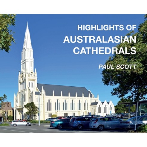 (영문도서) Highlights of Australasian Cathedrals: Discover the architecture beauty and inspiration of A... Hardcover, Paul Scott, English, 9780645781731