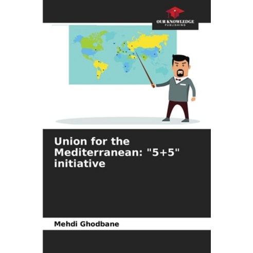 (영문도서) Union for the Mediterranean: "5+5" initiative Paperback, Our Knowledge Publishing, English, 9786206129813