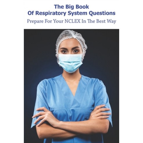 The Big Book Of Respiratory System Questions_ Prepare For Your Nclex In The Best Way: Nclex Rn Exami... Paperback, Independently Published, English, 9798585082054
