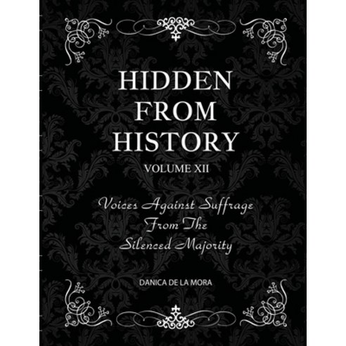 (영문도서) Hidden From History Volume 12: Voices Against Suffrage from the Silenced Majority Paperback, Timeless Treasures, English, 9781953940681