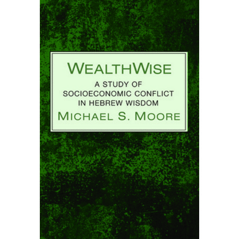 (영문도서) Wealthwise: A Study of Socioeconomic Conflict in Hebrew Wisdom Paperback, Pickwick Publications, English, 9781725289642