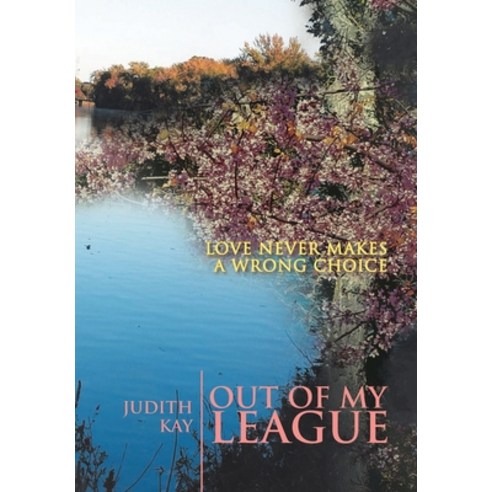 (영문도서) Out of My League: Love Never Makes a Wrong Choice Hardcover, Xlibris Us, English, 9781796056815