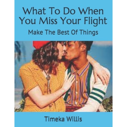 (영문도서) What To Do When You Miss Your Flight: Make The Best Of Things Paperback, Independently Published, English, 9798511750149