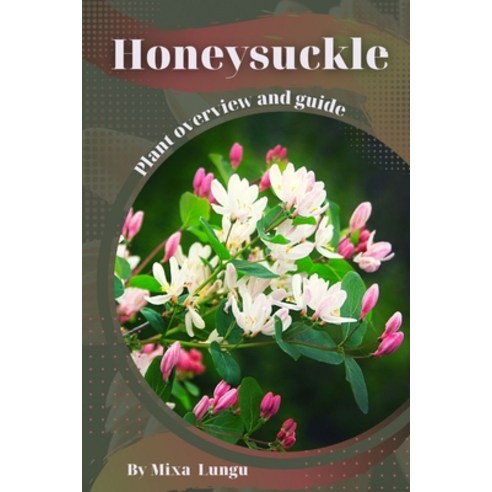 (영문도서) Honeysuckle: Plant overview and guide Paperback, Independently Published, English, 9798395426543