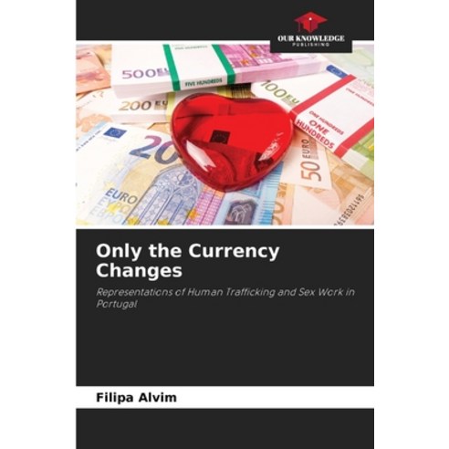 (영문도서) Only the Currency Changes Paperback, Our Knowledge Publishing, English, 9786207298440