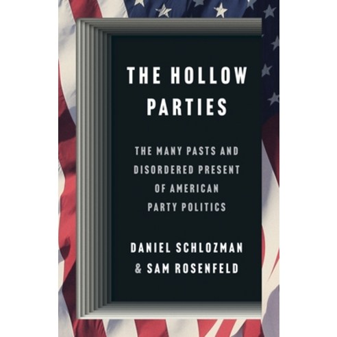 (영문도서) The Hollow Parties: The Many Pasts and Disordered Present of American Party Politics Hardcover, Princeton University Press, English, 9780691248554