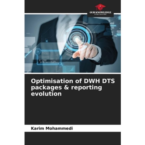 (영문도서) Optimisation of DWH DTS packages & reporting evolution Paperback, Our Knowledge Publishing, English, 9786205744932
