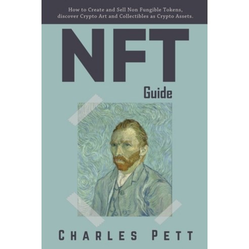 NFT Guide: How to Create and Sell Non Fungible Tokens discover and Invest in Crypto Art and Collect... Paperback, Independently Published, English, 9798740207605