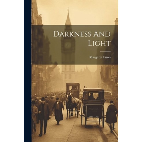 (영문도서) Darkness And Light Paperback, Legare Street Press, English, 9781022549654
