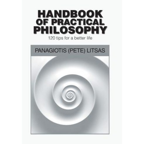 (영문도서) Handbook of Practical Philosophy: 120 Tips for a Better Life Hardcover, Xlibris Us, English, 9781984535115