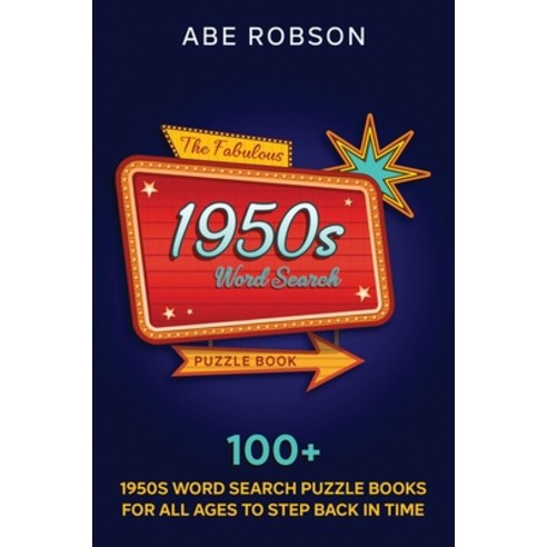 (영문도서) The Fabulous 1950s Word Search Puzzle Book: 100+ 1950s Word Search Puzzle Books for All Ages ... Hardcover, Abe Robson, English, 9781922659262