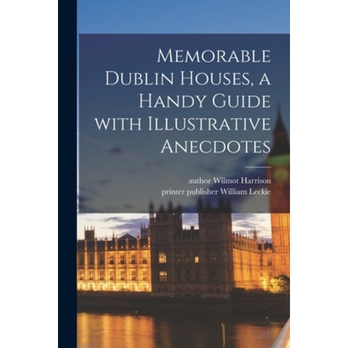 (영문도서) Memorable Dublin Houses a Handy Guide With Illustrative Anecdotes Paperback, Legare Street Press, English, 9781014876553