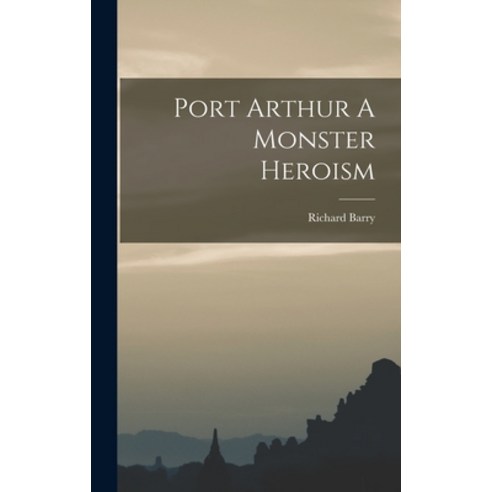 (영문도서) Port Arthur A Monster Heroism Hardcover, Legare Street Press, English, 9781017333640