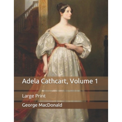 Adela Cathcart Volume 1: Large Print Paperback, Independently Published