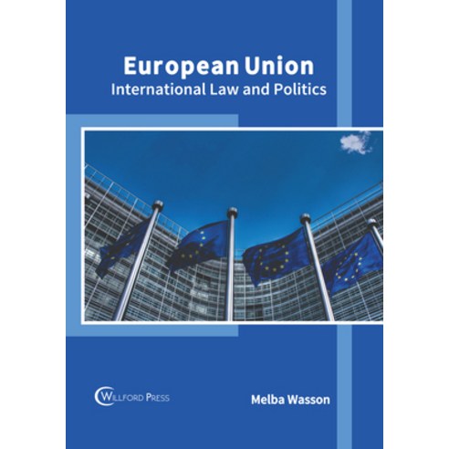 (영문도서) European Union: International Law and Politics Hardcover, Willford Press, English, 9781647284466