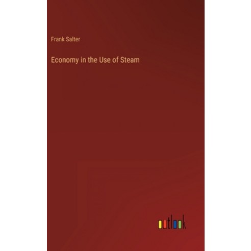 (영문도서) Economy in the Use of Steam Hardcover, Outlook Verlag, English, 9783368810450