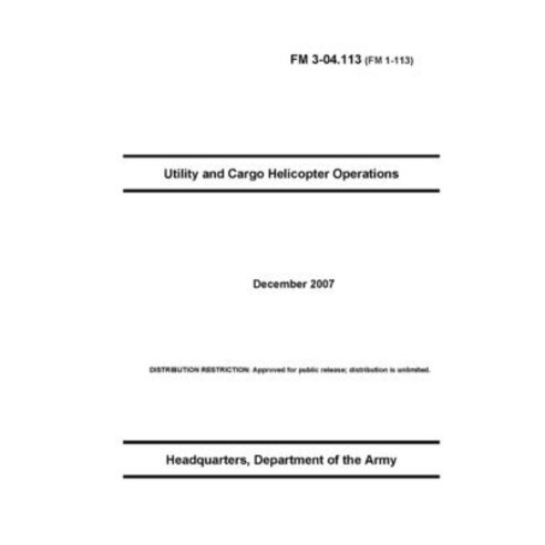 FM 3-04.113 Utility and Cargo Helicopter Operations Paperback, Independently Published, English, 9798720725518