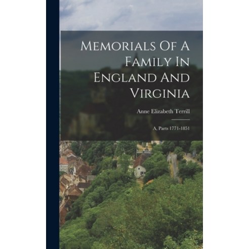 (영문도서) Memorials Of A Family In England And Virginia: A Parts 1771-1851 Hardcover, Legare Street Press, English, 9781018617510
