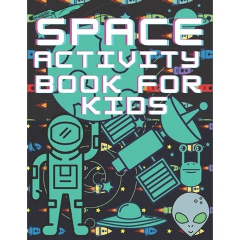 (영문도서) Space Activity Book For Kids: Mazes Puzles Activity Workbook Creative Project Paperback, Independently Published, English, 9798713924799