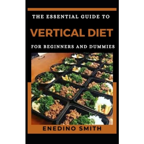 The Essential Guide To Vertical Diet For Beginners And Dummies Paperback, Independently Published, English, 9798742966593